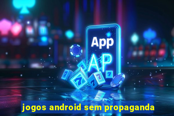 jogos android sem propaganda